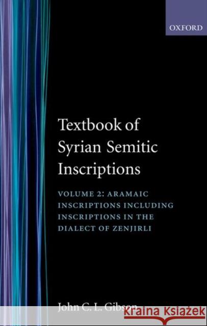 Textbook of Syrian Semitic Inscriptions: Volume 2: Aramaic Inscriptions, Including Inscriptions in the Dialect of Zenjirli Gibson, John C. L. 9780198131861 OXFORD UNIVERSITY PRESS