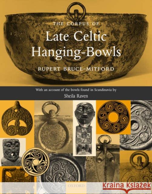 A Corpus of Late Celtic Hanging-Bowls: With an Account of the Bowls Found in Scandinavia Bruce-Mitford, Rupert 9780198134107 Oxford University Press, USA