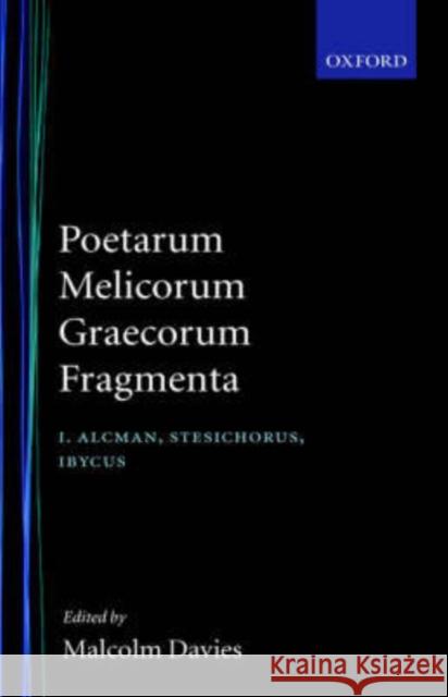 Poetarum Melicorum Graecorum Fragmenta: Volume I : Alcman, Stesichorus, Ibycus: Post D. L. Page Malcolm Davies 9780198140467 Oxford University Press