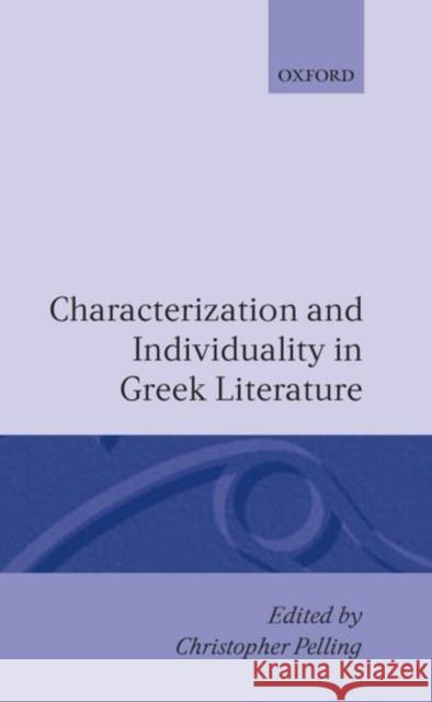 Characterization and Individuality in Greek Literature Christopher B. Pelling Pelling 9780198140580 Oxford University Press, USA