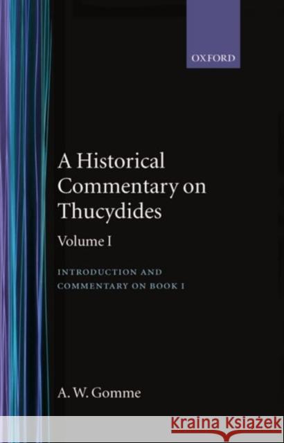 A Historical Commentary on Thucydides: Volume 1: Introduction and Commentary on Book I Gomme, A. W. 9780198141266 Oxford University Press, USA