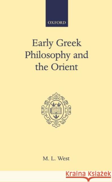 Early Greek Philosophy and the Orient M. L. West 9780198142898 Oxford University Press, USA