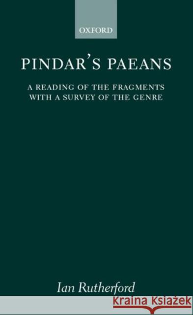 Pindar's Paeans: A Reading of the Fragments with a Survey of the Genre Rutherford, Ian 9780198143819 Oxford University Press