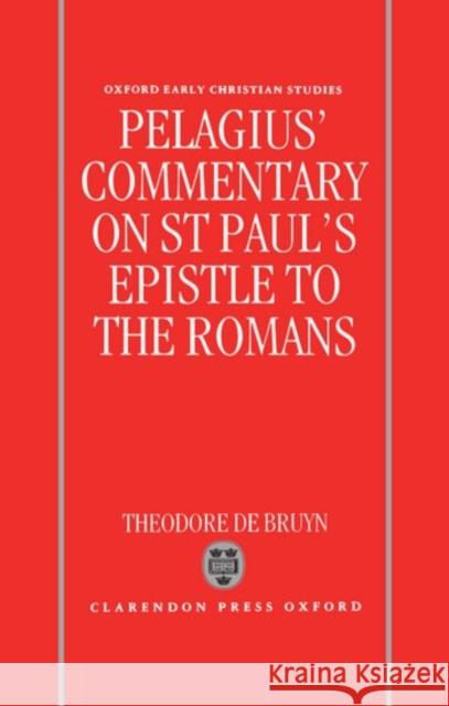 Pelagius's Commentary on St Paul's Epistle to the Romans Pelagius 9780198143994 Oxford University Press, USA