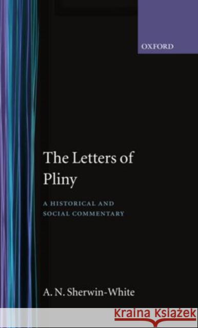 The Letters of Pliny: A History and Social Commentary Sherwin-White, A. N. 9780198144359 Oxford University Press