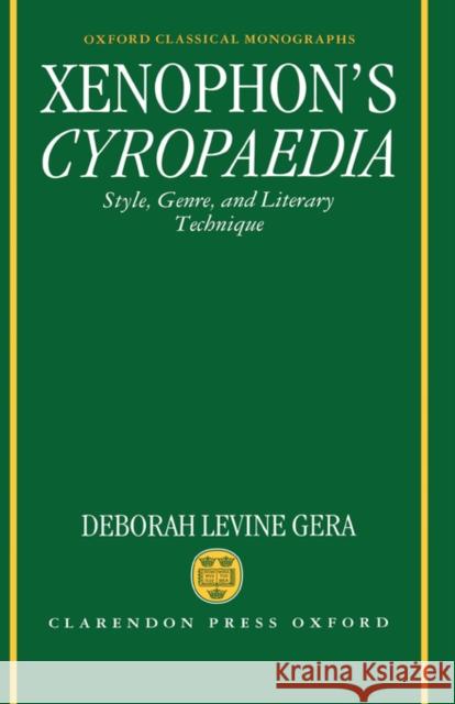 Xenophon's Cyropaedia: Style, Genre, and Literary Technique Gera, Deborah Levine 9780198144779