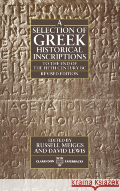 A Selection of Greek Historical Inscriptions to the End of the Fifth Century B.C. Meiggs, Russell 9780198144878 Oxford University Press