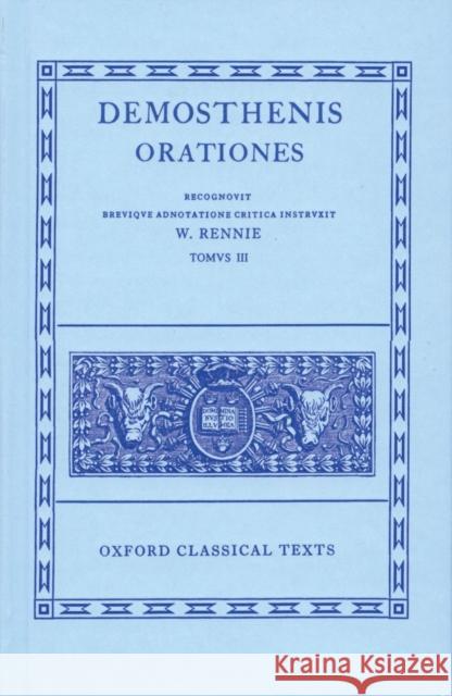 Orationes: Volume III: Orationes XLI-LXI; Prooemia; Epistulae Demosthenes 9780198145219 Oxford University Press, USA