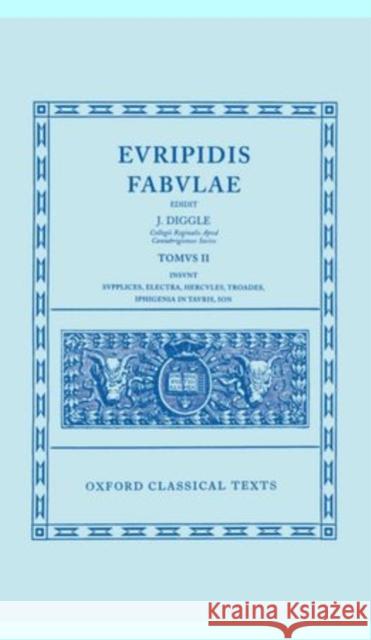 Fabulae: Volume II: Supplices, Electra, Hercules, Troades, Iphigenia in Tauris, Ion Euripides 9780198145905 Oxford University Press