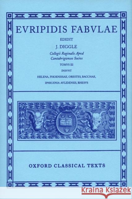 Fabulae: Volume III: Helena, Phoenissae, Orestes, Bacchae, Iphigenia Aulidensis, Rhesus Euripides 9780198145950 Oxford University Press