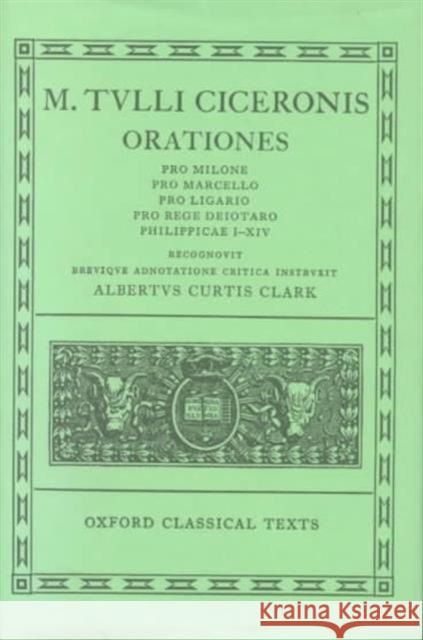 Orationes: Volume II: Pro Milone, Pro Marcello, Pro Ligario, Pro Rege Deiotaro, Philippicae I-XIV Cicero 9780198146063 Oxford University Press