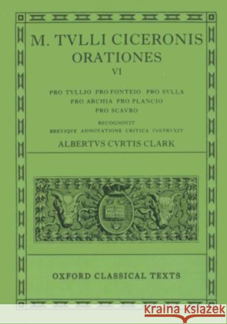 Orationes: Volume VI: Pro Tullio, Pro Fonteio, Pro Sulla, Pro Archia, Pro Plancio, Pro Scauro Cicero 9780198146100