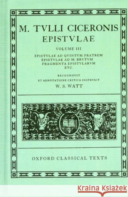 Epistulae: Volume III: Ad Quintum Fratrem, Ad M. Brutum, Fragmenta Epistularum, Commentariolum Petitionis, Pseudo-Ciceronis Epist Cicero 9780198146148