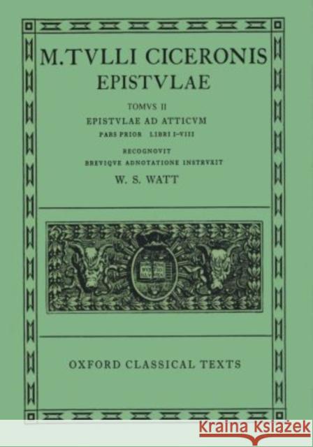 Epistulae: Volume II, Part 1: Ad Atticum, Books I-VIII Cicero 9780198146452
