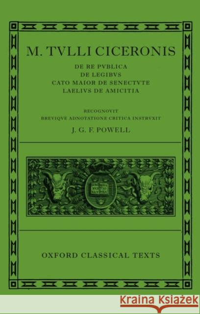 de Republica, de Legibus, Cato Maior de Senectute, Laelius de Amicitia Cicero 9780198146698 Oxford University Press