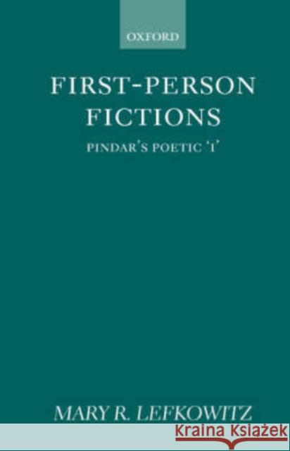 First-Person Fictions: Pindar's Poetic I Lefkowitz, Mary R. 9780198146865 OXFORD UNIVERSITY PRESS