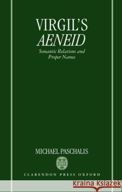 Virgil's Aeneid: Semantic Relations and Proper Names Paschalis, Michael 9780198146889