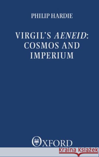 Virgil's Aeneid: Cosmos and Imperium Philip R. Hardie 9780198146919 OXFORD UNIVERSITY PRESS