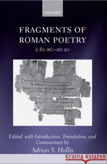 Fragments of Roman Poetry C.60 BC-AD 20 Hollis, Adrian S. 9780198146988 Oxford University Press, USA