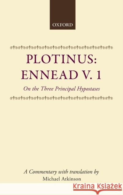 Plotinus: Ennead V. 1 on the Three Principal Hypostases Atkinson 9780198147190