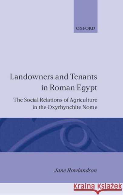 Landowners and Tenants in Roman Egypt Rowlandson, Jane 9780198147350 Oxford University Press