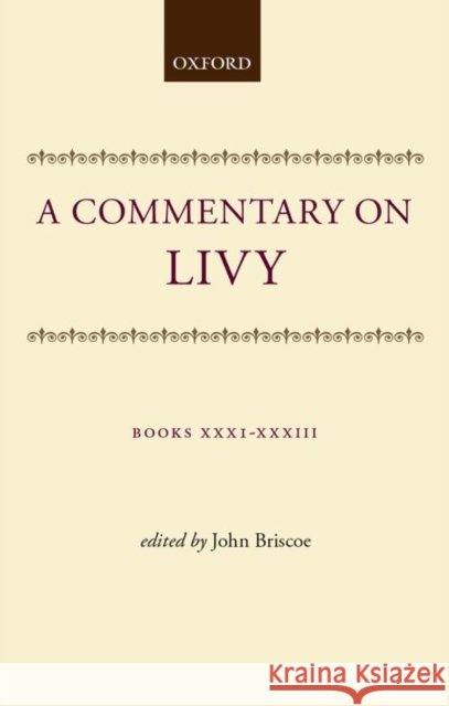 A Commentary on Livy: Books XXXI-XXXIII  9780198147381 OXFORD UNIVERSITY PRESS
