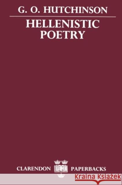 Hellenistic Poetry G. O. Hutchinson Brian Hutchinson 9780198147480 Clarendon Press