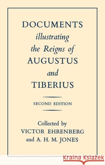 Documents Illustrating the Reigns of Augustus and Tiberius V. Ehrenberg A. H. M. Jones 9780198148197 Oxford University Press, USA