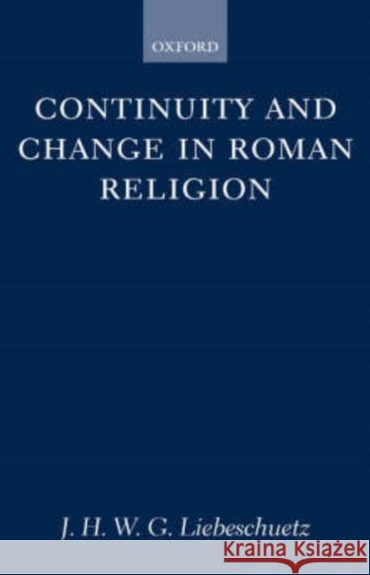 Continuity and Change in Roman Religion J. H. W. G. Liebeschuetz 9780198148227 SANDPIPER BOOKS