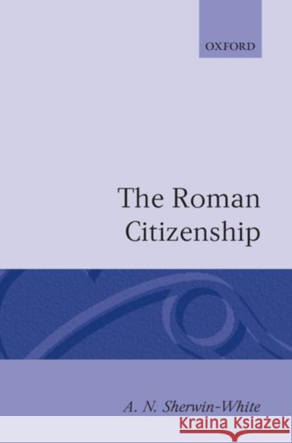 The Roman Citizenship A. N. Sherwin-White 9780198148470 Oxford University Press