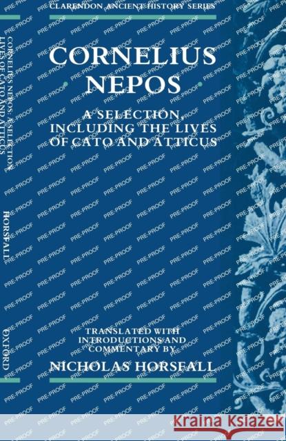 Cornelius Nepos: A Selection, Including the Lives of Cato and Atticus Cornelius Nepos                          Nicholas Horsfall 9780198149033