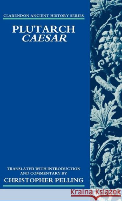 Plutarch Caesar: Translated with an Introduction and Commentary Pelling, Christopher 9780198149040 Oxford University Press, USA