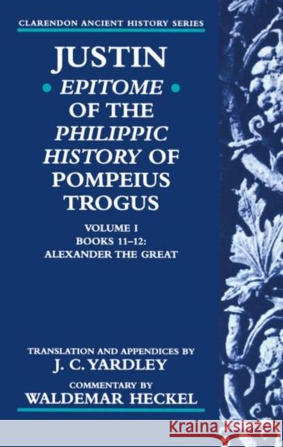 Justin: Epitome of the Philippic History of Pompeius Trogus: Volume I: Books 11-12: Alexander the Great Justin 9780198149088 Oxford University Press