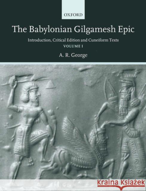 The Babylonian Gilgamesh Epic: Introduction, Critical Edition and Cuneiform Texts 2 Volumes George, A. R. 9780198149224 0