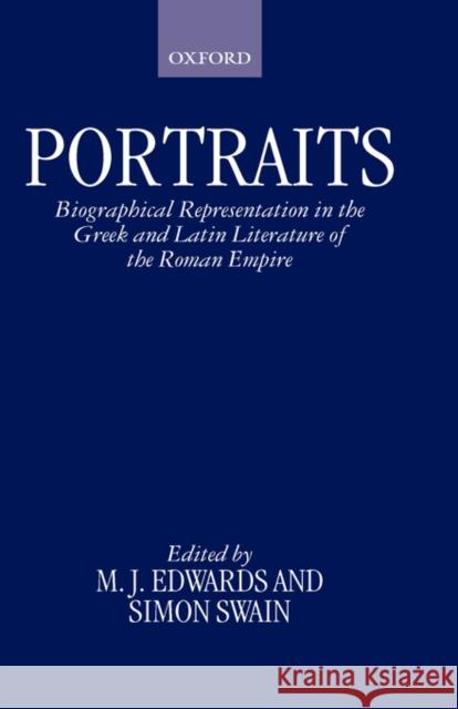 Portraits: Biographical Representation in the Greek and Latin Literature of the Roman Empire Edwards, M. J. 9780198149378 OXFORD UNIVERSITY PRESS