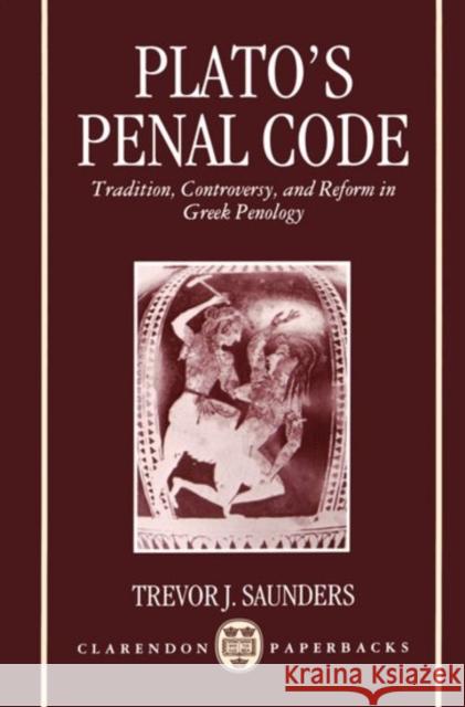 Plato's Penal Code Saunders, Trevor J. 9780198149606 Oxford University Press