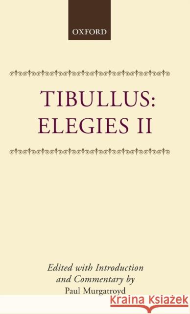 Elegies II Tibullus                                 Tibullus                                 Paul Murgatroyd 9780198149613 Oxford University Press, USA