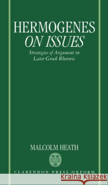 Hermogenes On Issues : Strategies of Argument in Later Greek Rhetoric  9780198149828 OXFORD UNIVERSITY PRESS