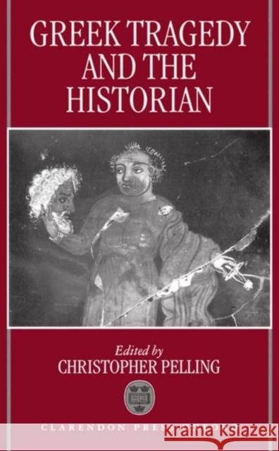 Greek Tragedy and the Historian Christopher Pelling Christopher Pelling 9780198149873 Oxford University Press, USA