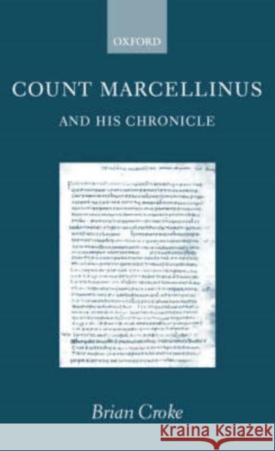 Count Marcellinus and His Chronicle Croke, Brian 9780198150015