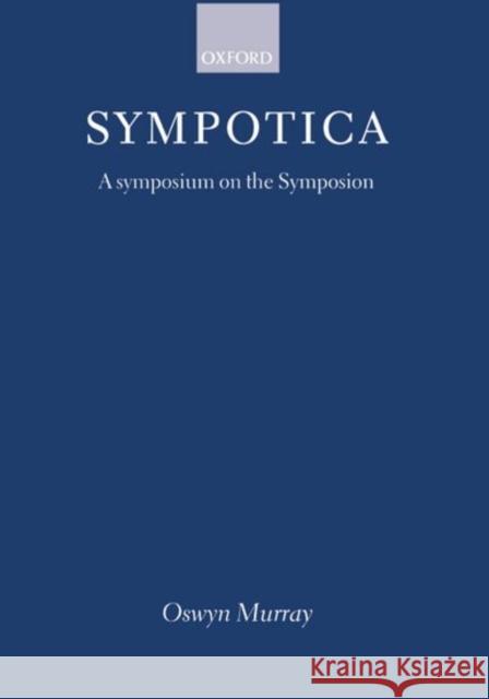 Sympotica: A Symposium on the Symposion Murray, Oswyn 9780198150046 Oxford University Press