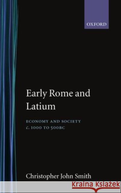Early Rome and Latium: Economy and Society C. 1000 to 500 BC Smith, Christopher John 9780198150312 Oxford University Press