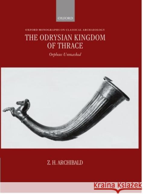 The Odrysian Kingdom of Thrace : Orpheus Unmasked  9780198150473 OXFORD UNIVERSITY PRESS