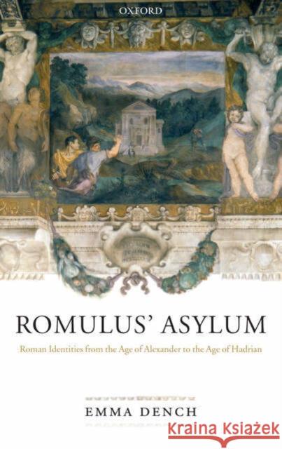 Romulus' Asylum: Roman Identities from the Age of Alexander to the Age of Hadrian Dench, Emma 9780198150510 Oxford University Press