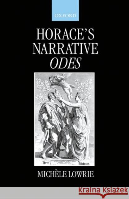 Horace's Narrative Odes Michele Lowrie 9780198150534