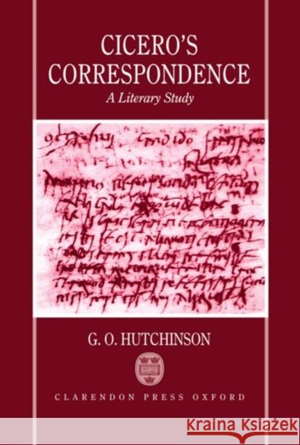 Cicero's Correspondence: A Literary Study Hutchinson, G. O. 9780198150664 Oxford University Press, USA