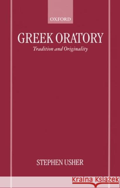 Greek Oratory: Tradition and Originality Usher, Stephen 9780198150749