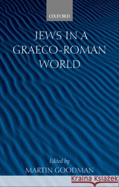 Jews in a Graeco-Roman World Martin Goodman 9780198150787 Oxford University Press