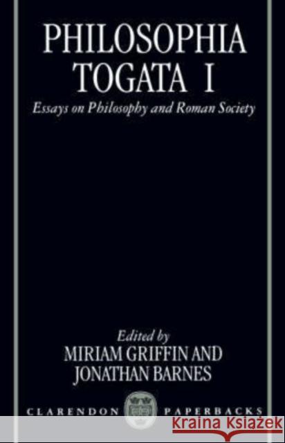 Philosophia Togata I: Essays on Philosophy and Roman Society Griffin, Miriam 9780198150855 Oxford University Press