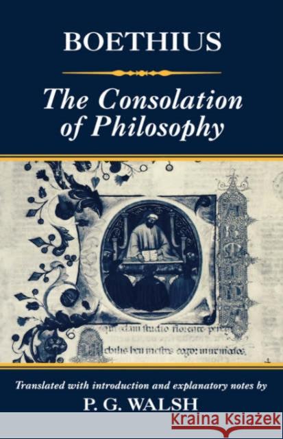 The Consolation of Philosophy Boethius                                 Patrick Gerard Walsh Patrick Gerard Walsh 9780198152286